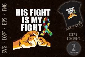 Are you searching for autism awareness png images or vector? His Fight Is My Fight Autism Awareness Graphic By Zemira Creative Fabrica