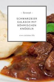 Schwarzbiergulasch Bohmische Knodel Mini Me Rezept Gulasch Bohmische Knodel Bohmische Knodel Rezept