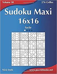 100 sudoku puzzles volume 1: Sudoku Maxi 16x16 Facile Volume 30 276 Grilles French Edition Snels Nick 9781511451543 Amazon Com Books