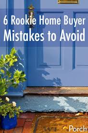 6 First Time Home Buyer Mistakes That Are All Too Common Porch Advice Home Buying Process First Time Home Buyers Buying First Home