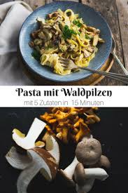 Pasta Mit Waldpilzen Rezept Waldpilze Rezepte Schnelles Essen