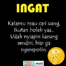 Untuk tahap awal semua turunan kata kata lucu seperti singkatan, quotes kocak dan bijak, tentang cinta, motivasi, gombalan, dll yang relevan di tahun 2020 sementara waktu saya satuin aja di sini. Kata Kata Lucu Cari Uang