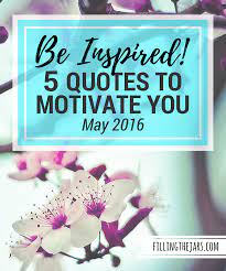 Motivational Quotes On Intentional Living For The Month Of May Filling The Jars Motivational Quotes Monthly Quotes Motivation