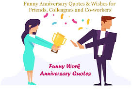 Pick your favorites and send it to your loved ones, friends and colleagues. Funny Work Anniversary Quotes To Put Smile On Their Faces