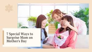 I bet you're already whipping up surprises for your mom. 7 Fascinating Ways To Surprise Mom On Mother S Day
