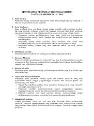 Proposal merupakan karya ilmiah yang berisi mengenai rancangan penelitian secara detail meliputi alasan, teori dan penggunaan metode. Sistematika Penulisan Proposal Skripsi Ta 2014 2015