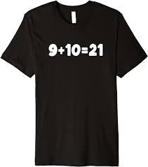 Amazon.com: Whats 9+10=21 Funny Math 9 Plus 10 Kid Vine Meme Premium  T-Shirt : Clothing, Shoes & Jewelry