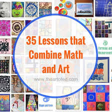 35 Lessons That Explore The Beautiful Pairing Of Math And Art The Art Of Education Math Art Lessons Art Integration Lessons Art Lessons Elementary