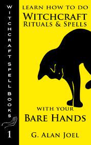 Amazon.com: Learn How To Do Witchcraft Rituals And Spells With Your Bare  Hands (Witchcraft Spell Books Book 1) Ebook : Joel, G. Alan: Books