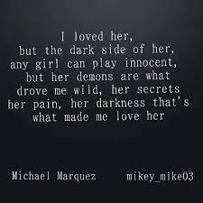I Loved Her But The Dark Side Of Her Passion Poetry Quotes Dark Quotes Me Quotes