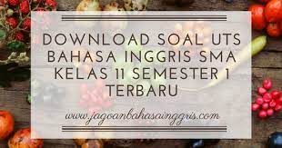 We have two ears c. Download Soal Uts Bahasa Inggris Sma Kelas 11 Semester 1 Terbaru Jagoan Bahasa Inggris