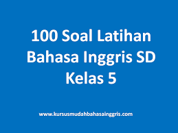 Indonesia kelas 11 semester genap dengan kurikulum 2013. 100 Soal Latihan Bahasa Inggris Sd Kelas 5 Lengkap Dengan Kunci Jawaban Belajar Bahasa Inggris Online Gratis