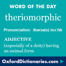 Theriomorphic Definition Of Theriomorphic In English From The Oxford Dictionary Cool Words Word Definitions Word Of The Day