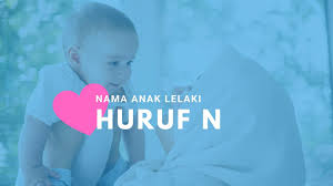Nama Anak Lelaki Huruf N Nama Indah Dalam Islam Aliff Co
