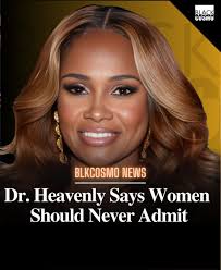 Black Cosmopolitans, Dr. Heavenly Kimes, the outspoken star of Married to  Medicine, is no stranger to controversy—and her latest statement has  everyone talking. According to Dr. Heavenly, women should “never admit  certain