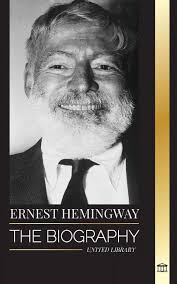 Ernest Hemingway Book: The Biography of Ernest Hemingway: Man of Adventure,  Romance, and World-Renowned Prose (Paperback)