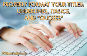 Properly Format Your Titles Underlines Italics And Quotes By Writer S Relief Medium