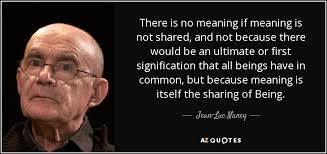 Dernière mise à jour : Jean Luc Nancy Quote There Is No Meaning If Meaning Is Not Shared And