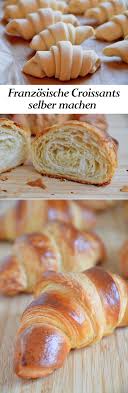 Franzosisches Croissant Rezept Croissant Rezept Rezepte Croissants