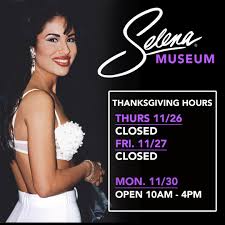 Many other living things draw strength from them too. Selena Auf Twitter The Selena Museum Will Be Closed Thanksgiving Nov 26 And Friday Nov 27 We Will Be Open Monday Nov 30