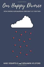 Globalist dictators and depopulation supporters, bill and melinda gates, are getting a divorce. Our Happy Divorce How Ending Our Marriage Brought Us Closer Together Benjamin Heldfond Nikki Debartolo 9781631779978 Amazon Com Books