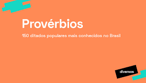 Pois, as rosas um dia florescem, e não há motivos nem. Proverbios 150 Ditados Populares Mais Conhecidos No Brasil Pravaler