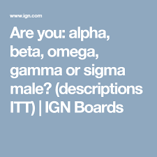 Are You Alpha Beta Omega Gamma Or Sigma Male Descriptions Itt Ign Boards Sigma Male Alpha Sigma