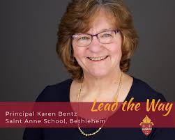 DYNAMIC LEADERS! We are proud of our school leaders and the guidance,  direction, and commitment they bring to each day! Today we thank Ms. Karen  Bentz of St. Anne School Bethlehem for