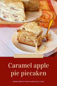 Caramel Apple Pie Piecaken Sweet Tooth And Sass Recipe Dessert Recipes Sweet Tooth Caramel Apples