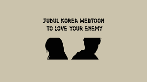 Breaker chapter 167 bahasa indonesia. Judul Korea Webtoon To Love Your Enemy Shalaman