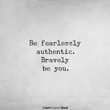 It's kind of sad when i'm surprised that someone. Quotes On Authenticity The Courage To Be Yourself