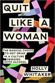 Amazon Fr Quit Like A Woman The Radical Choice To Not Drink In A Culture Obsessed With Alcohol Whitaker Holly Livres