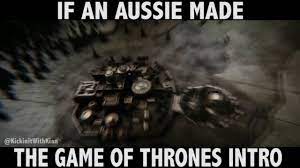 Fanpage that provides the best game of thrones memes you can find. If An Aussie Made The Game Of Thrones Intro Youtube