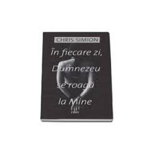 Şi au trecut foarte mulţi ani, în care eu am uitat de cuvântul acesta al părintelui. In Fiecare Zi Dumnezeu Se Roaga La Mine Chris Simion Evitalshop