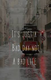 It S Just A Bad Day Not A Bad Life Movie Quotes Its A Bad Day Not A Bad Life Wallpaper Iphone Quotes Wallpaper Quotes Cute Quotes