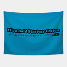 Pepper brooks (jason bateman) saying that's a bold strategy cotton, let's see if it pays off for him to cotton mcknight (gary cole) during a scene from the. Bold Strategy Cotton Dodgeball Tapestry Teepublic