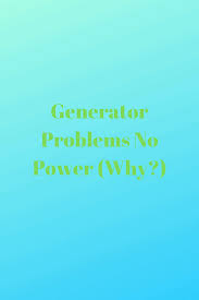 Check spelling or type a new query. Generator Problems No Power Why Generators Zone