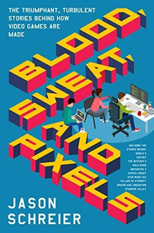 Sampul Blood, Sweat, and Pixels: The Triumphant, Turbulent Stories Behind How Video Games Are Made