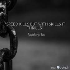 There are 1 quotes said by characters in kill speed (2010). Speed Kills But With Ski Quotes Writings By Rajeshwar Raj Yourquote