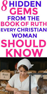 Book Of Ruth 8 Incredible Hidden Gems Every Christian Woman Should Know Ruth Bible Bible Women Read Bible