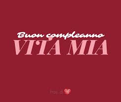 Frasi Auguri Di Buon Compleanno Vita Mia Frasi Di Cuore