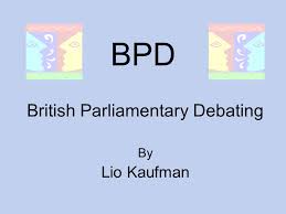 Bpd British Parliamentary Debating By Lio Kaufman Ppt Download