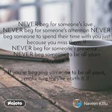 In friendship, a lot of things need not be explained to our friends. Dont Beg For Time Quotes Love Time And Never Never Beg For Love Never Beg Someone To Be Dogtrainingobedienceschool Com