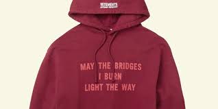 His favorite quote is may the bridges i burn light my way but he's kind of cute. Vetements May The Bridges I Burn Light The Way Hoodie Origin Luke Perry Vetements Quotes