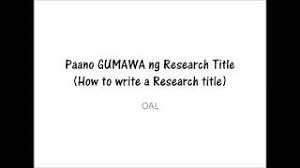 4.) the filipino's go online and read up what qualitative research is and how you can conduct a simple research on. How To Write Research Title In Tagalog Youtube