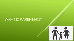 Que en las familias significa pasar tiempo juntos. What Is Parenting Ppt Download
