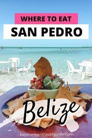 Where To Eat In Belize All The Best Restaurants In San Pedro Be Your Own Travel Guide San Pedro Belize Food Belize Travel