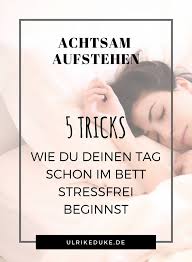 Achtsam Aufstehen 5 Tricks Fur Einen Sanften Start In Den Tag Selbstliebe Lernen Stress Stress Abbauen