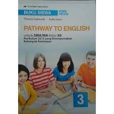 Kunci jawaban pathway to english kelas xi. Buku Siswa Pathway To English Sma Ma Kelas 12 Kelompok Peminatan Shopee Indonesia