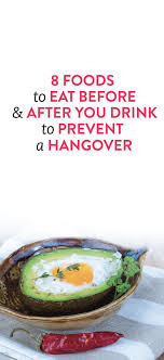 Hangover symptoms can range from a splitting headache a healthier approach is to eat foods high in healthy fats, such as olive oil, salmon or avocados, and keeping your alcoholic drinks to a minimum. What To Eat Before And After You Drink To Prevent A Hangover Eat Hangover Food Hangover Prevention